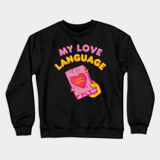 My love language: Send memes Crewneck Sweatshirt by Yelda